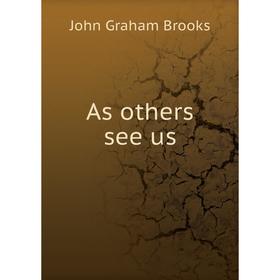 

Книга As others see us. John Graham Brooks