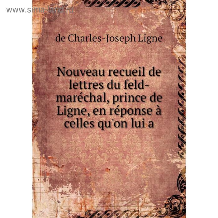 фото Книга nouveau recueil de lettres du feld-maréchal, prince de ligne, en réponse à celles qu'on lui nobel press