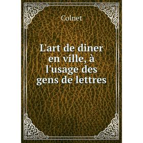

Книга L'art de diner en ville, à l'usage des gens de lettres