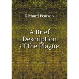 

Книга A Brief Description of the Plague. Richard Pearson