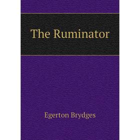 

Книга The Ruminator. Brydges Egerton