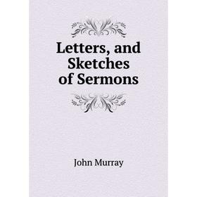 

Книга Letters, and Sketches of Sermons