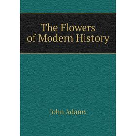 

Книга The Flowers of Modern History. John Adams