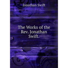 

Книга The Works of the Rev. Jonathan Swift. Swift Jonathan