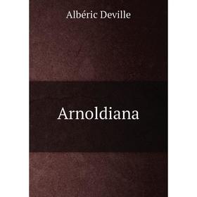 

Книга Arnoldiana. Albéric Deville