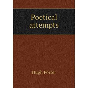 

Книга Poetical attempts. Hugh Porter