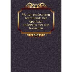 

Книга Wetten en decreten betreffende het openbaar onderwijs met den franschen