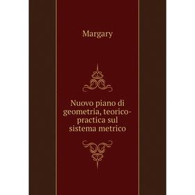 

Книга Nuovo piano di geometria, teorico-practica sul sistema metrico