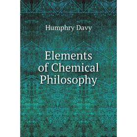 

Книга Elements of Chemical Philosophy. Humphry Davy