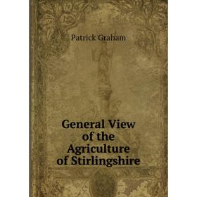 

Книга General View of the Agriculture of Stirlingshire. Patrick Graham