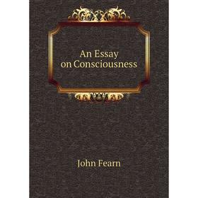 

Книга An Essay on Consciousness. John Fearn
