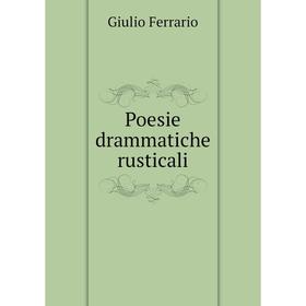 

Книга Poesie drammatiche rusticali. Giulio Ferrario