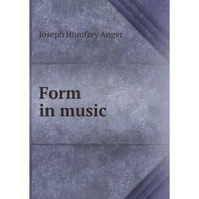 

Книга Form in music. Joseph Humfrey Anger