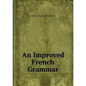 

Книга An Improved French Grammar. John B. Ricord Madianna