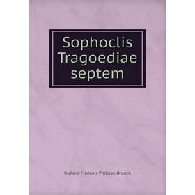 

Книга Sophoclis Tragoediae septem. Richard François Philippe Brunck