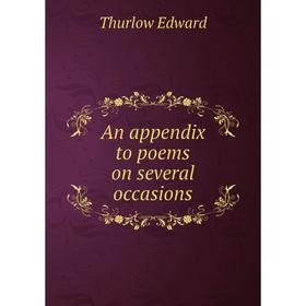 

Книга An appendix to poems on several occasions. Thurlow Edward