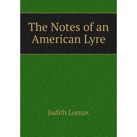 

Книга The Notes of an American Lyre. Judith Lomax