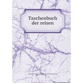 

Книга Taschenbuch der reisen. Eberhard August Wilhelm von Zimmermann