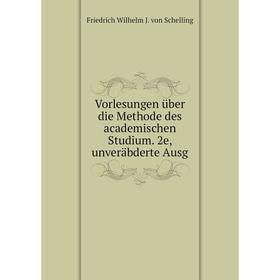 

Книга Vorlesungen über die Methode des academischen Studium. 2e, unveräbderte Ausg. Friedrich Wilhelm J. von Schelling