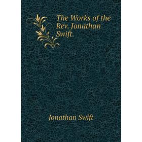 

Книга The Works of the Rev. Jonathan Swift. Swift Jonathan