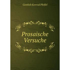 

Книга Prosaische Versuche. Gottlieb Konrad Pfeffel
