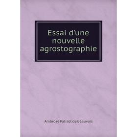 

Книга Essai d'une nouvelle agrostographie. Ambrose Palisot de Beauvois