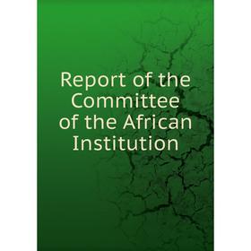 

Книга Report of the Committee of the African Institution