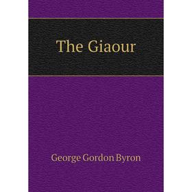 

Книга The Giaour. George Gordon Byron