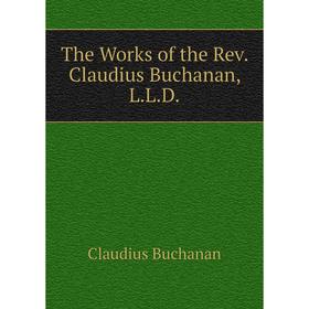 

Книга The Works of the Rev. Claudius Buchanan, L. L. D. Claudius Buchanan