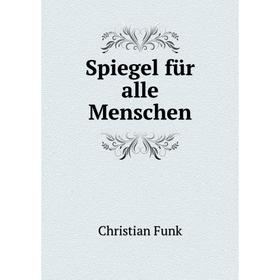 

Книга Spiegel für alle Menschen. Christian Funk