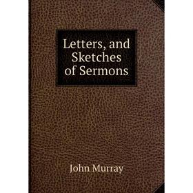 

Книга Letters, and Sketches of Sermons