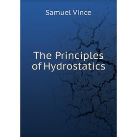 

Книга The Principles of Hydrostatics. Samuel Vince