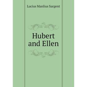 

Книга Hubert and Ellen. Lucius Manlius Sargent