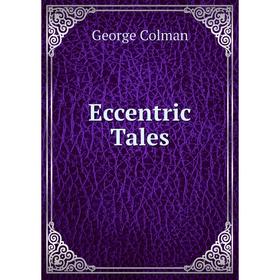 

Книга Eccentric Tales. Colman George