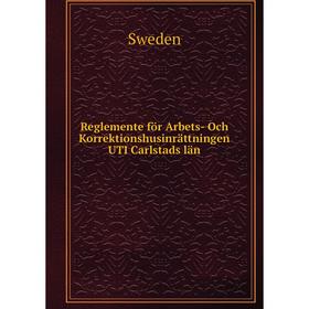

Книга Reglemente för Arbets-Och Korrektionshusinrättningen UTI Carlstads län. Sweden