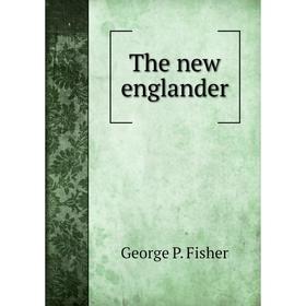 

Книга The new englander. George P. Fisher