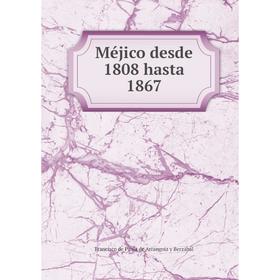 

Книга Méjico desde 1808 hasta 1867