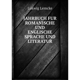 

Книга Jahrbuch fur romanische und englische sprache und literatur. Lukwig Lemcke