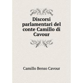 

Книга Discorsi parlamentari del conte Camillo di Cavour. Camillo Benso Cavour
