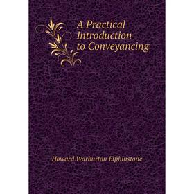 

Книга A Practical Introduction to Conveyancing. Howard Warburton Elphinstone