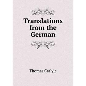 

Книга Translations from the German. Thomas Carlyle