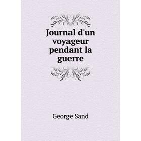 

Книга Journal d'un voyageur pendant la guerre