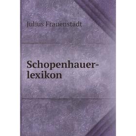 

Книга Schopenhauer-lexikon. Julius Frauenstädt