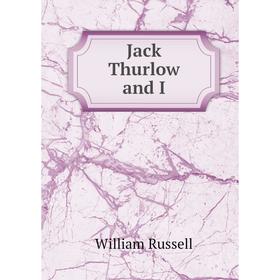 

Книга Jack Thurlow and I. William Russell