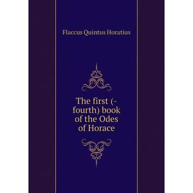 

Книга The first (-fourth) book of the Odes of Horace. Flaccus Quintus Horatius