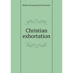 

Книга Christian exhortation. Robert Drummond B. Rawnsley
