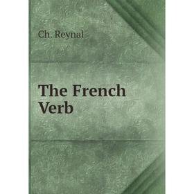 

Книга The French Verb. Ch. Reynal