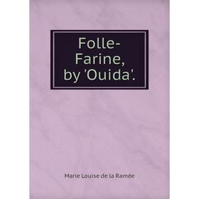

Книга Folle-Farine, by'Ouida'. Marie Louise de la Ramée