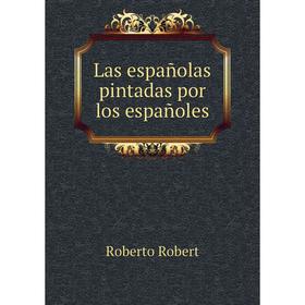 

Книга Las españolas pintadas por los españoles
