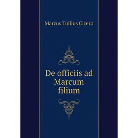 

Книга De officiis ad Marcum filium. Marcus Tullius Cicero